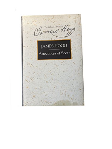 9780748609338: Anecdotes of Scott: Anecdotes of Sir W. Scott and Familiar Anecdotes of Sir Walter Scott: 7 (The Collected Works of James Hogg)