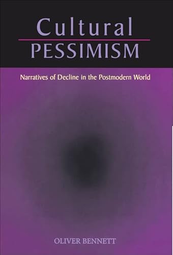 CULTURAL PESSIMISM: NARRATIVES OF DECLINE IN THE POSTMODERN WORLD