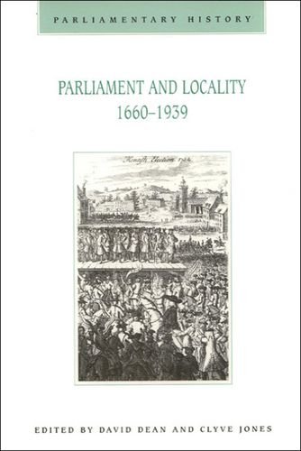 Parliament and Locality 1660-1939: Parliamentary History Special Issue Vol 17.1 (9780748610273) by Dean, David; Jones, Clyve