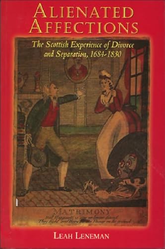 Beispielbild fr Alienated Affections: Divorce and Separation in Scotland 1684-1830 zum Verkauf von WorldofBooks