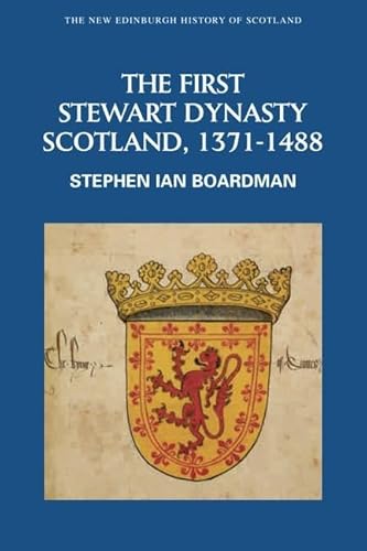 9780748612369: The First Stewart Dynasty: Scotland, 1371--1488 (New Edinburgh History of Scotland)