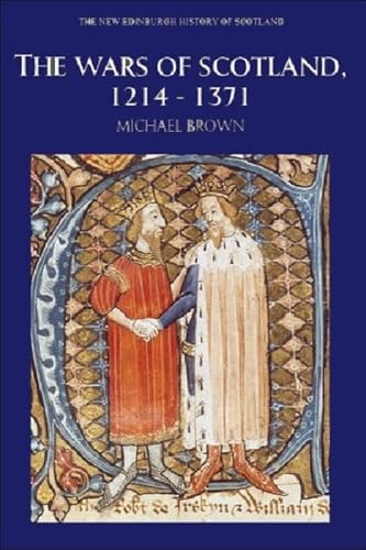 The Wars of Scotland, 1214-1371 (New Edinburgh History of Scotland) (9780748612383) by Brown, Michael