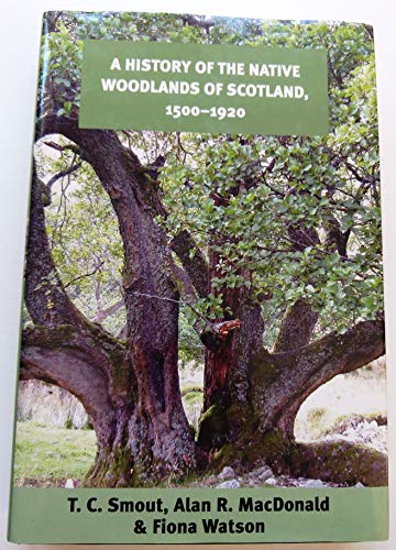 Stock image for A History of the Native Woodlands of Scotland, 1500-1920 for sale by Voltaire and Rousseau Bookshop