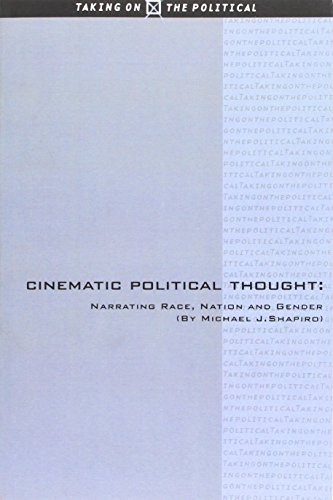 Cinematic Political Thought: Narrating Race, Nation and Gender (Taking on the Political) (9780748612895) by Shapiro, Michael