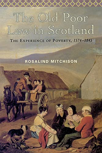 The Old Poor Law in Scotland: The Experience of Poverty, 1574-1845 (9780748613441) by Mitchison, Rosalind