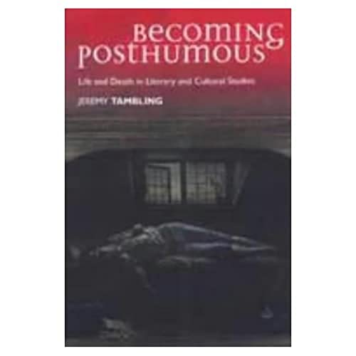 9780748614776: Becoming Posthumous: Life and Death in Literary and Cultural Studies