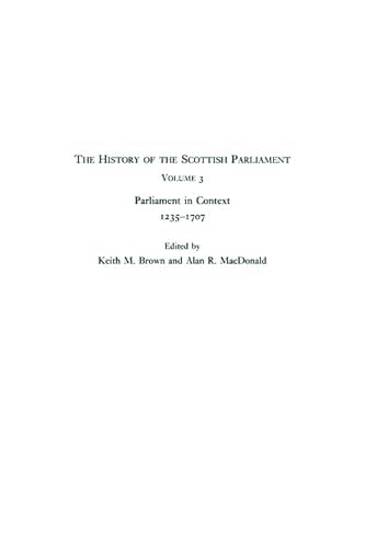 History of the Scottish Parliament, Volume 3: The History of the Scottish Parliament: Parliament in Context, 1235-1707 (The Edinburgh History of the Scottish Parliament) (vol. 3) (9780748614868) by Brown, Keith M; MacDonald, Alan R.