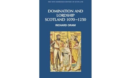 9780748614974: Domination and Lordship: Scotland, 1070-1230: v. 3 (New Edinburgh History of Scotland)