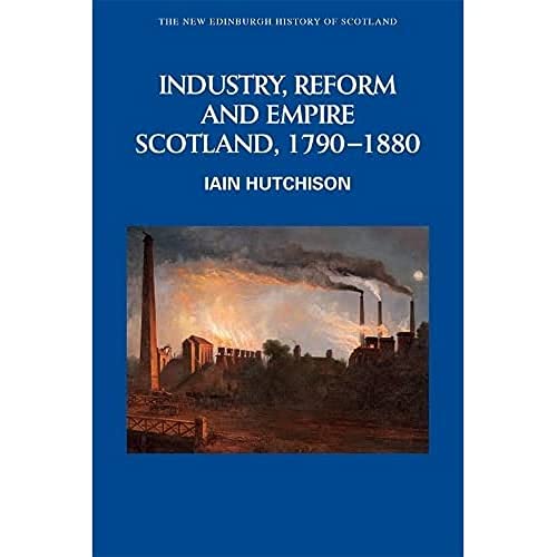 9780748615131: Industry, Empire and Unrest: Scotland, 1790-1880 (New Edinburgh History of Scotland)