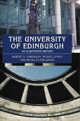 The University of Edinburgh: An Illustrated History (9780748616466) by Anderson, Robert D.; Lynch, Michael; Phillipson, Nicholas