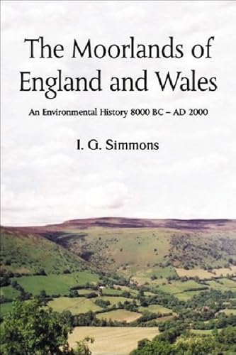 Imagen de archivo de The Moorlands of England and Wales: An Environmental History 8, 000 BC-AD 2, 000 a la venta por WorldofBooks