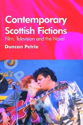 Contemporary Scottish Fictions - Film, Television and the Novel (9780748617890) by Petrie, Duncan