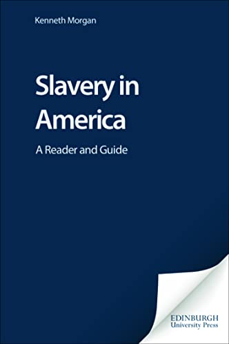 Slavery in America: A Reader and Guide (9780748617951) by Morgan, Kenneth