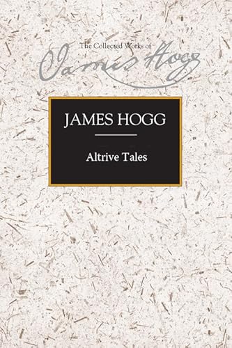 9780748618934: Altrive Tales: Collected Among the Peasantry of Scotland and from Foreign Adventurers (The Collected Works of James Hogg)