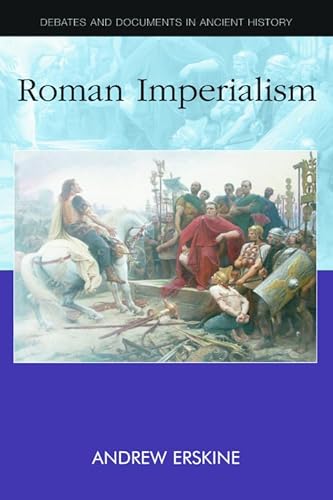 Roman Imperialism (Debates and Documents in Ancient History) (9780748619634) by Erskine, Andrew