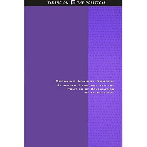 Imagen de archivo de Speaking Against Number: Heidegger, Language and the Politics of Calculation (Taking on the Political EUP) a la venta por Feldman's  Books