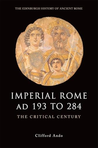 Beispielbild fr Imperial Rome Ad 193 to 284: The Critical Century (Edinburgh History of Ancient Rome) zum Verkauf von medimops