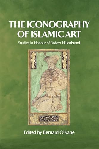 9780748620906: The Iconography of Islamic Art: Studies in Honour of Robert Hillenbrand