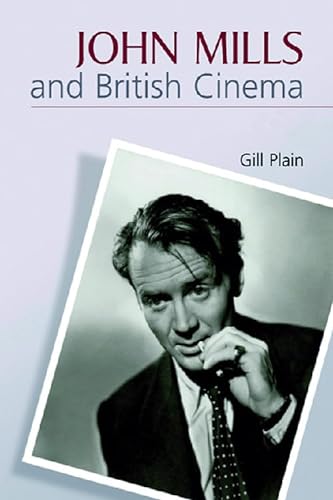 John Mills and British Cinema: Masculinity, Identity and Nation (9780748621088) by Plain, Gill