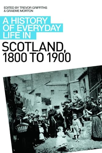 Imagen de archivo de A History of Everyday Life in Scotland, 1800 to 1900 (History of Everyday Life in Scotland) a la venta por Devils in the Detail Ltd