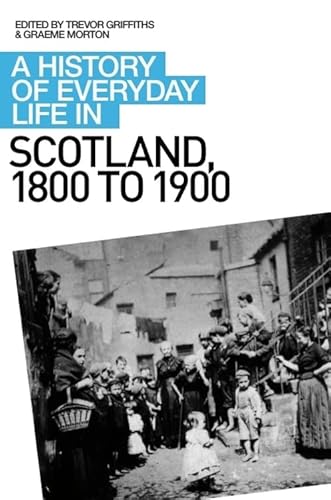 A History of Everyday Life in Scotland, 1800 to 1900 (9780748621705) by Morton, Graeme; Griffiths, Trevor