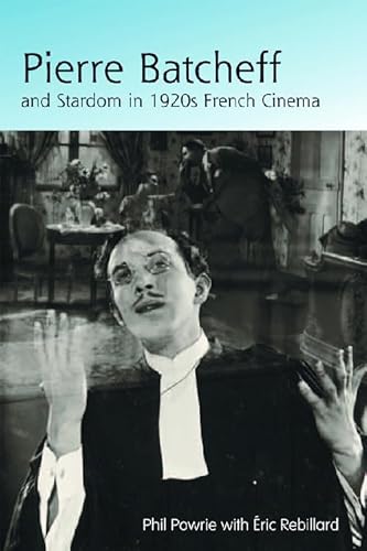 Stock image for Pierre Batcheff and Stardom in 1920s French Cinema for sale by Michener & Rutledge Booksellers, Inc.