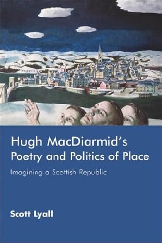 Beispielbild fr Hugh MacDiarmid's Poetry and Politics of Place: Imagining a Scottish Republic zum Verkauf von Anybook.com