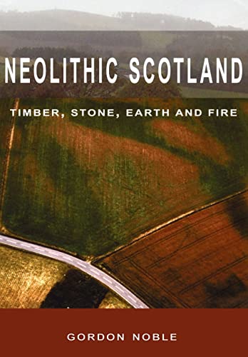 9780748623389: Neolithic Scotland: Timber, Stone, Earth And Fire
