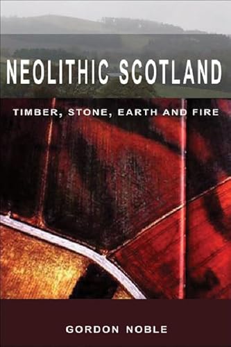 Stock image for Neolithic Scotland: Timber, Stone, Earth and Fire for sale by WorldofBooks