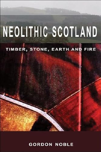9780748623389: Neolithic Scotland: Timber, Stone, Earth and Fire