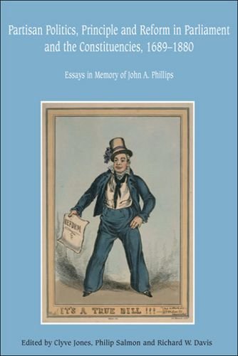Stock image for Partisan Politics, Principles and Reform in Parliament and the Constituencies, 1689-1880: Essays in Memory of John A. Phillips for sale by Reuseabook