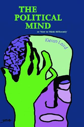 The Political Mind : Or 'How to Think Differently'