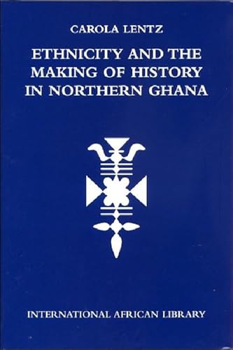 Ethnicity and the Making of History in Northern Ghana