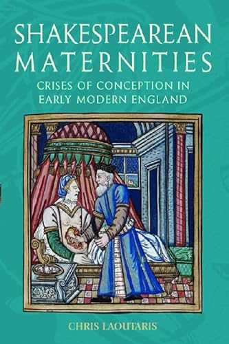 Imagen de archivo de Shakespearean Maternities: Crises of Conception in Early Modern England a la venta por Anselm Scrivener Books