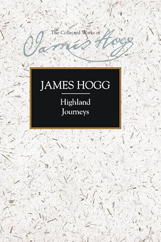 Highland Journeys (The Stirling / South Carolina Research Edition of the Collected Works of James Hogg) (9780748624867) by Hogg, James