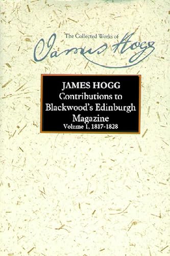 9780748624881: Contributions to "Blackwood's Edinburgh Magazine": Volume 1, 1817-1828 (The Collected Works of James Hogg)