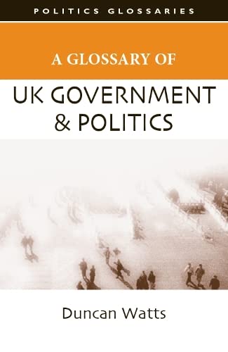Imagen de archivo de A Glossary of UK Government and Politics (Politics Glossaries) a la venta por AwesomeBooks