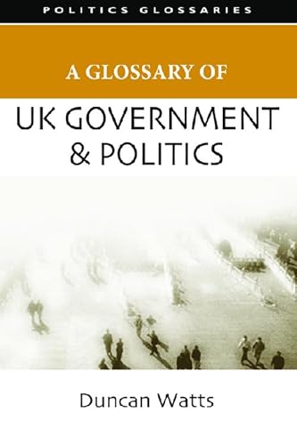 Stock image for A Glossary of UK Government and Politics (Politics Glossaries) for sale by AwesomeBooks