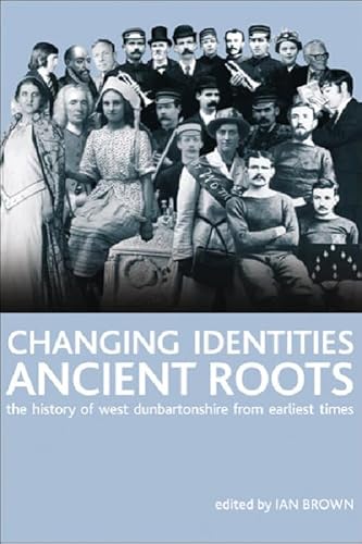 Changing Identities, Ancient Roots: The History of West Dunbartonshire from Earliest Times (9780748625611) by Brown, Ian