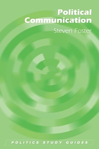 Political Communication (Politics Study Guides) (9780748625710) by Foster, Steven