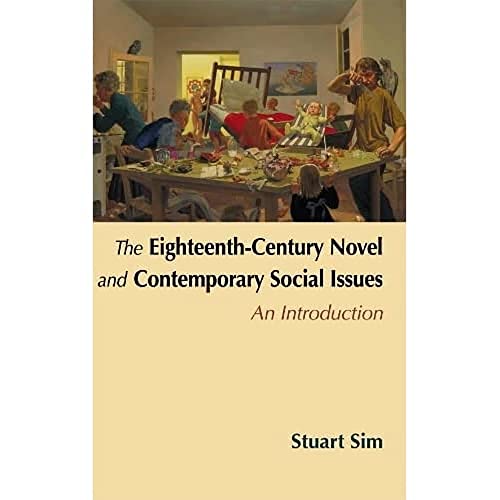The Eighteenth-Century Novel and Contemporary Social Issues: An Introduction (9780748626007) by Sim, Stuart