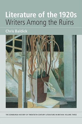 Literature of the 1920s: Writers Among the Ruins (Edinburgh History of Twentieth-century Literatu...