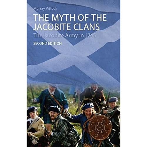 Beispielbild fr The Myth of the Jacobite Clans: The Jacobite Army in 1745 zum Verkauf von WorldofBooks