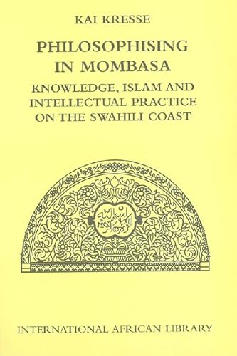 9780748627868: Philosophising in Mombasa: Knowledge, Islam and Intellectual Practice on the Swahili Coast