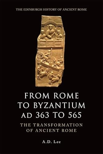9780748627905: From Rome to Byzantium, AD 363 to 565: The Transformation of Ancient Rome
