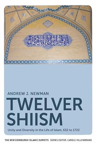 9780748633302: Twelver Shiism: Unity and Diversity in the Life of Islam, 632 to 1722 (The New Edinburgh Islamic Surveys)