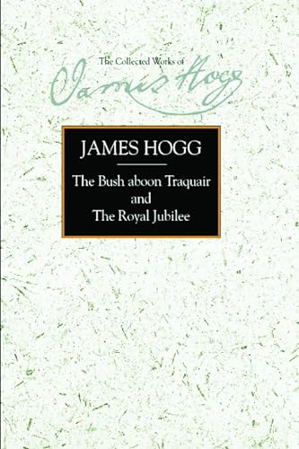 The Bush aboon Traquair and The Royal Jubilee (The Stirling / South Carolina Research Edition of the Collected Works of James Hogg) (9780748634521) by Hogg, James