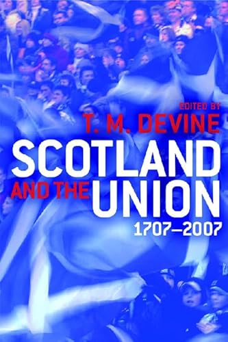 Scotland and the Union, 1707 to 2007: Scotland and the Union 1707-2007 (9780748635429) by Devine, Tom M.