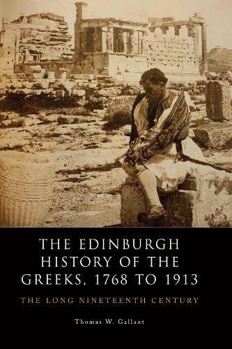 Beispielbild fr The Edinburgh History of the Greeks, 1768 to 1913 zum Verkauf von Blackwell's
