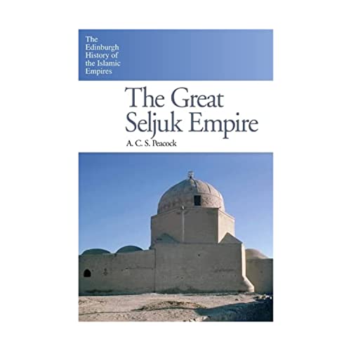 9780748638260: The Great Seljuk Empire (The Edinburgh History of the Islamic Empires)